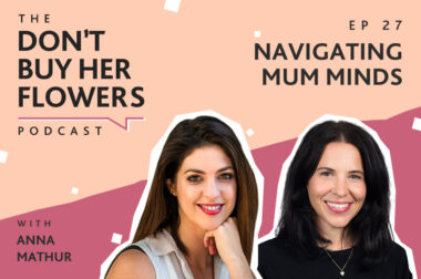 Don't Buy Her Flowers Podcast with Anna Mathur